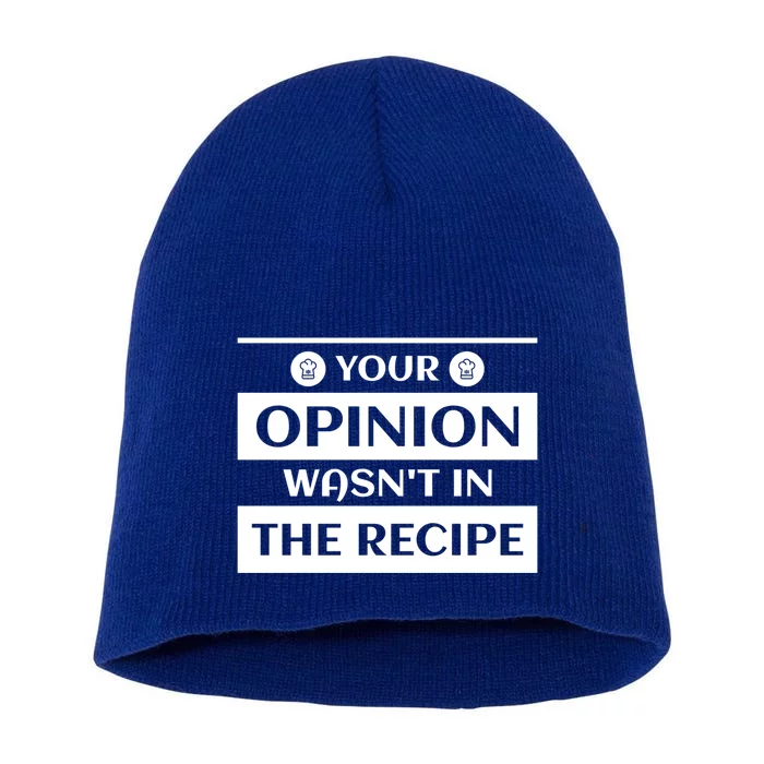 Your Opinion Wasnt In The Recipe Bakery Dessert Gift Short Acrylic Beanie