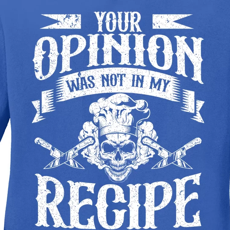 Your Opinion Was Not In My Recipe Gift Ladies Long Sleeve Shirt