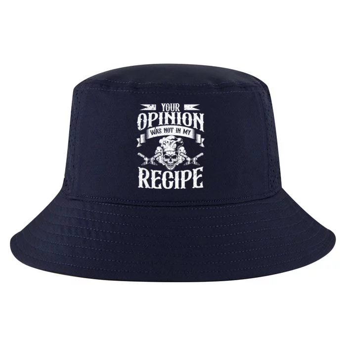 Your Opinion Was Not In My Recipe Gift Cool Comfort Performance Bucket Hat