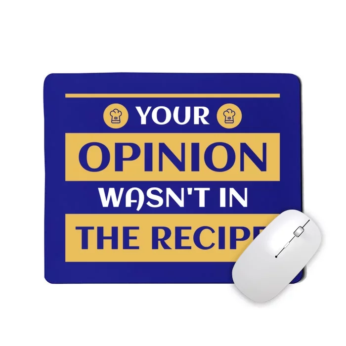 Your Opinion Wasnt In The Recipe Bakery Dessert Gift Mousepad