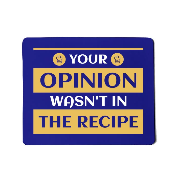 Your Opinion Wasnt In The Recipe Bakery Dessert Gift Mousepad