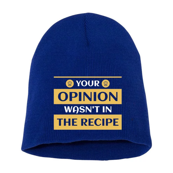 Your Opinion Wasnt In The Recipe Bakery Dessert Gift Short Acrylic Beanie