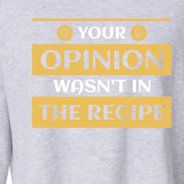 Your Opinion Wasnt In The Recipe Bakery Dessert Gift Cropped Pullover Crew