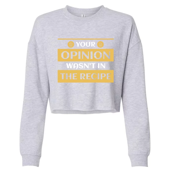 Your Opinion Wasnt In The Recipe Bakery Dessert Gift Cropped Pullover Crew