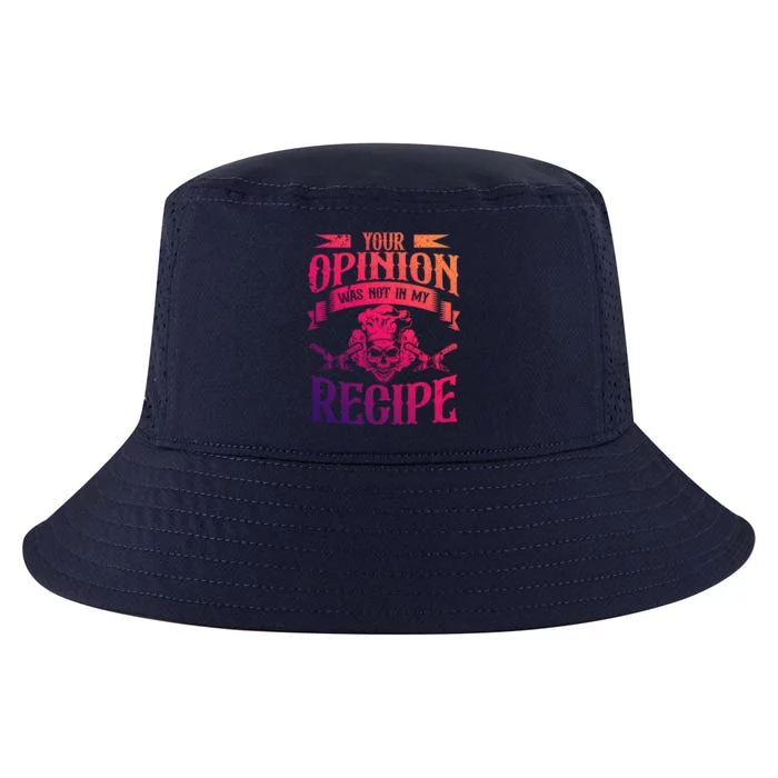 Your Opinion Was Not In My Recipe Great Gift Cool Comfort Performance Bucket Hat