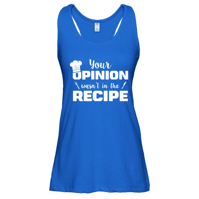 Your Opinion Wasnt In The Recipe Funny Chef Cook Great Gift Ladies Essential Flowy Tank