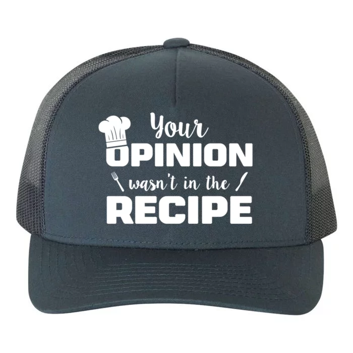 Your Opinion Wasnt In The Recipe Funny Chef Cook Great Gift Yupoong Adult 5-Panel Trucker Hat