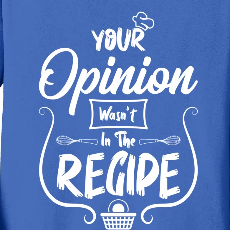 Your Opinion Wasnt In The Recipe Baking Cookies Cool Gift Kids Long Sleeve Shirt