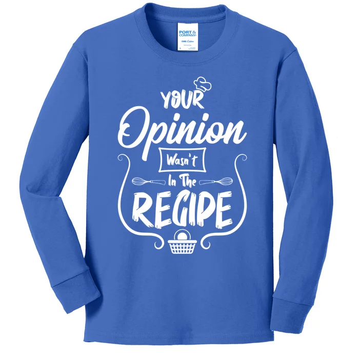 Your Opinion Wasnt In The Recipe Baking Cookies Cool Gift Kids Long Sleeve Shirt