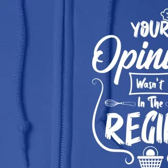 Your Opinion Wasnt In The Recipe Baking Cookies Cool Gift Full Zip Hoodie