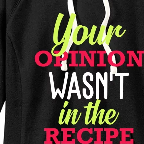 Your Opinion Wasnt In The Recipe Funny Chef Cook Gift Women's Fleece Hoodie