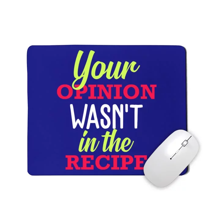 Your Opinion Wasnt In The Recipe Funny Chef Cook Gift Mousepad