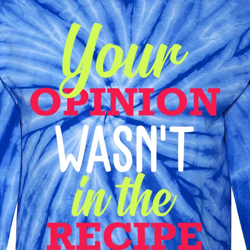 Your Opinion Wasnt In The Recipe Funny Chef Cook Gift Tie-Dye Long Sleeve Shirt