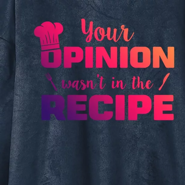 Your Opinion Wasnt In The Recipe Funny Chef Cook Great Gift Hooded Wearable Blanket