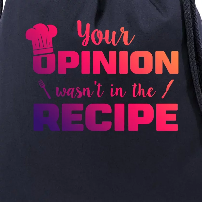 Your Opinion Wasnt In The Recipe Funny Chef Cook Great Gift Drawstring Bag