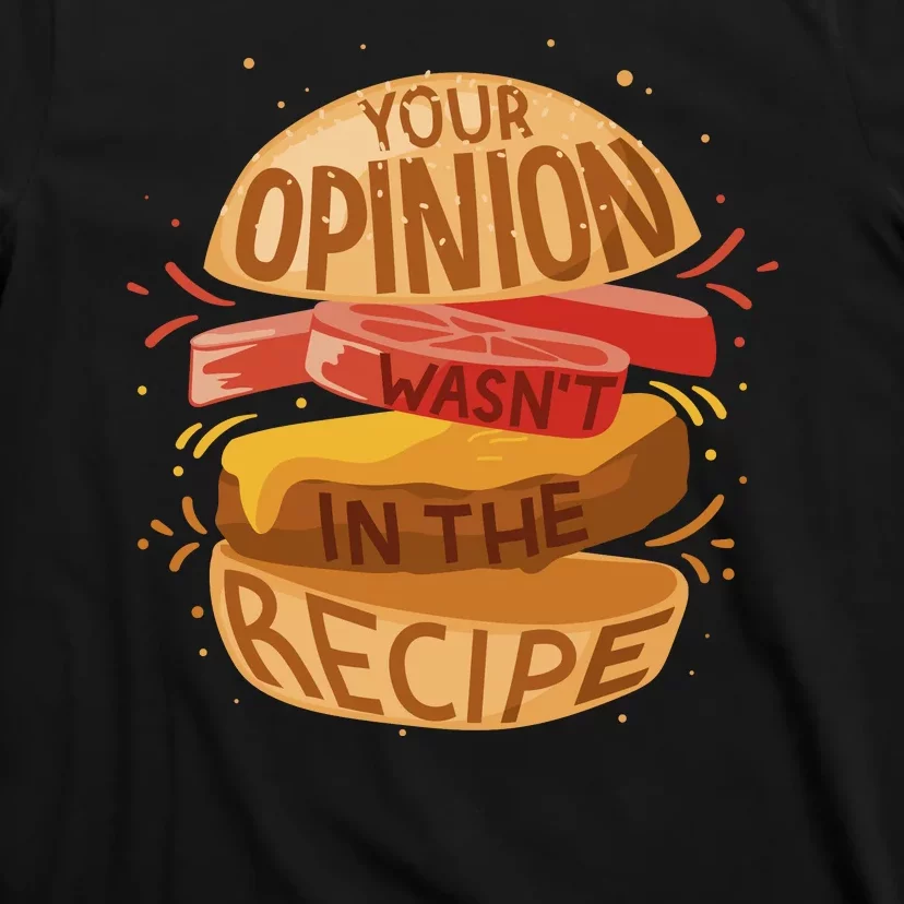 Your Opinion Wasn't In The Recipe T-Shirt