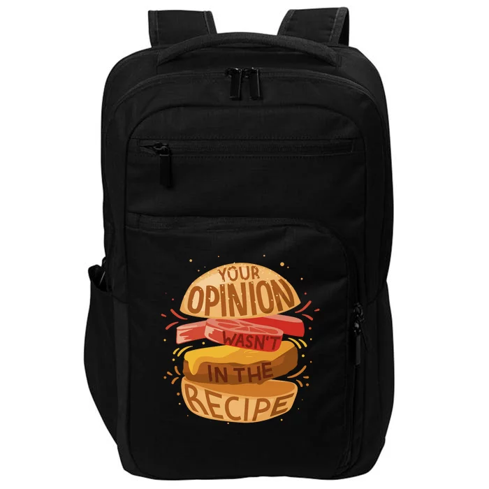 Your Opinion Wasn't In The Recipe Impact Tech Backpack