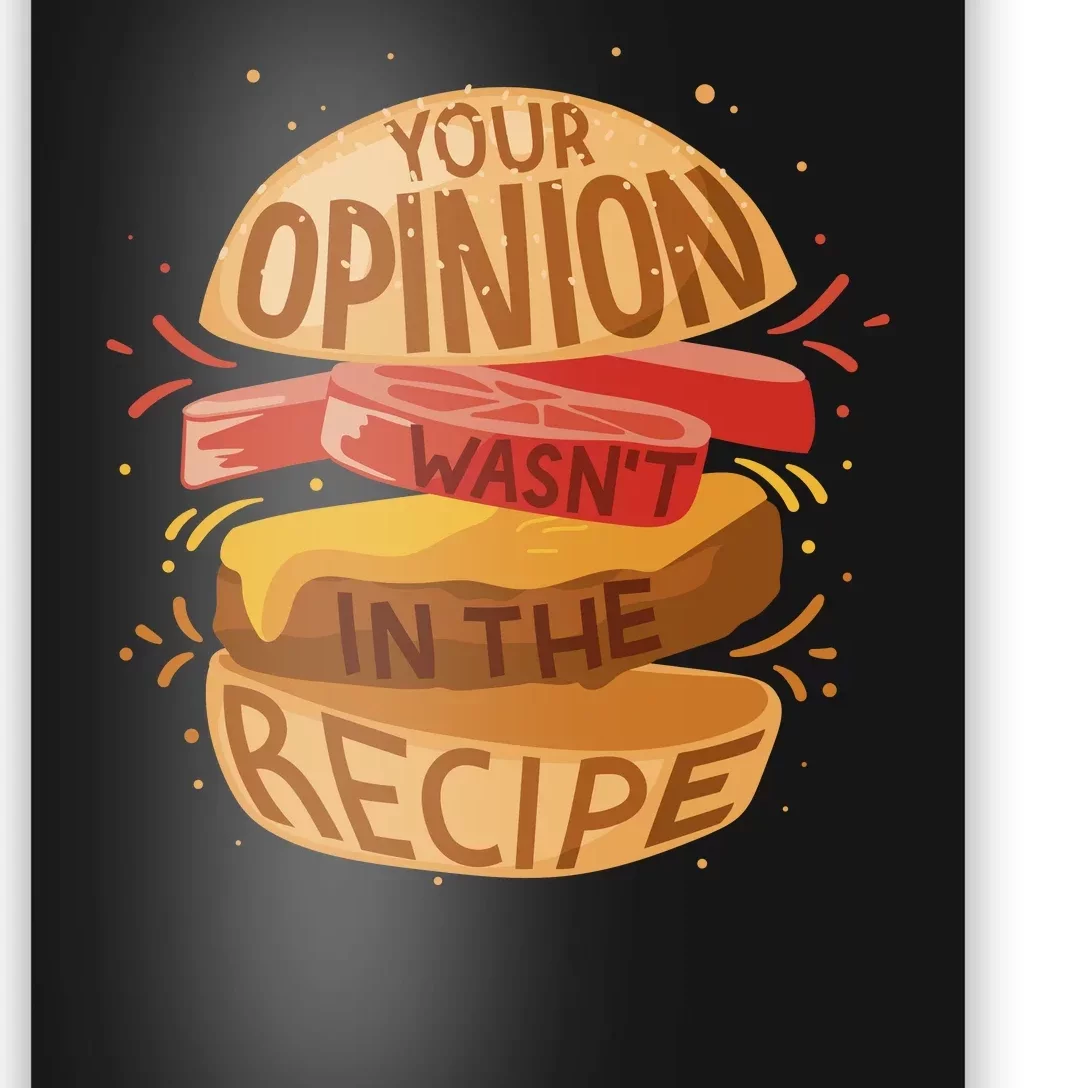 Your Opinion Wasn't In The Recipe Poster