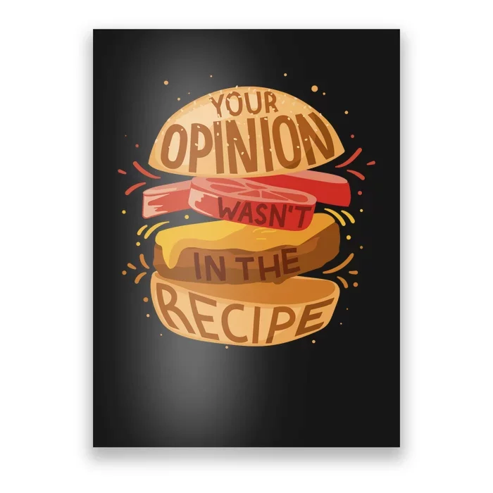 Your Opinion Wasn't In The Recipe Poster