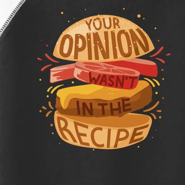 Your Opinion Wasn't In The Recipe Toddler Fine Jersey T-Shirt