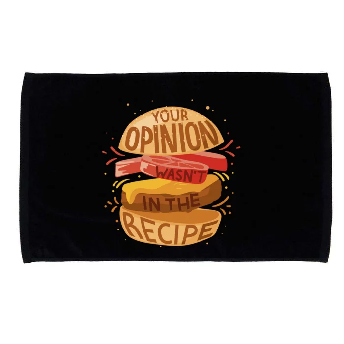 Your Opinion Wasn't In The Recipe Microfiber Hand Towel