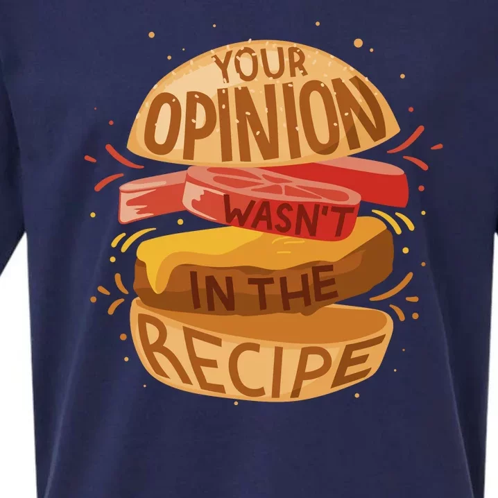 Your Opinion Wasn't In The Recipe Sueded Cloud Jersey T-Shirt