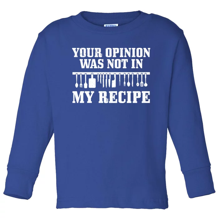 Your Opinion Wasnt In The Recipe Funny Chef Gift Cook Gift Toddler Long Sleeve Shirt