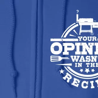 Your Opinion Wasnt In The Recipe Bbq Smoker Brisket Smoking Gift Full Zip Hoodie