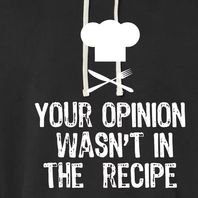 Your Opinion Wasnt In The Recipe Chef Cooking Gift Christmas Garment-Dyed Fleece Hoodie