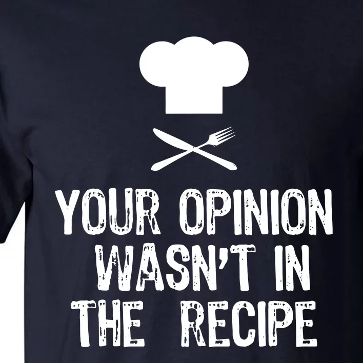 Your Opinion Wasnt In The Recipe Chef Cooking Gift Christmas Tall T-Shirt