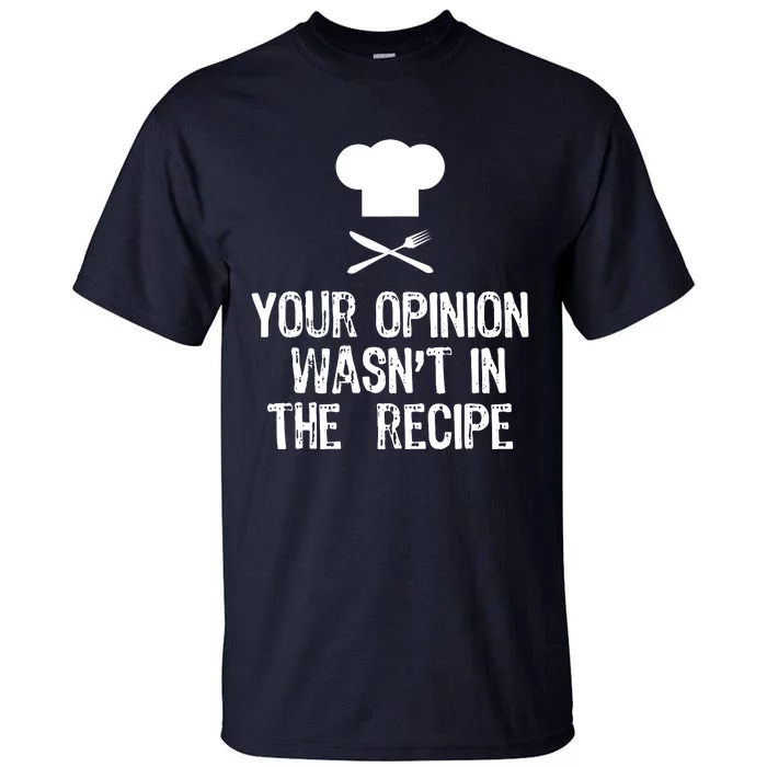 Your Opinion Wasnt In The Recipe Chef Cooking Gift Christmas Tall T-Shirt