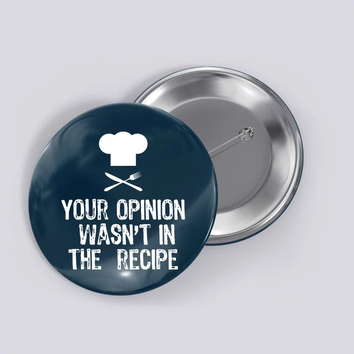 Your Opinion Wasnt In The Recipe Chef Cooking Gift Christmas Button