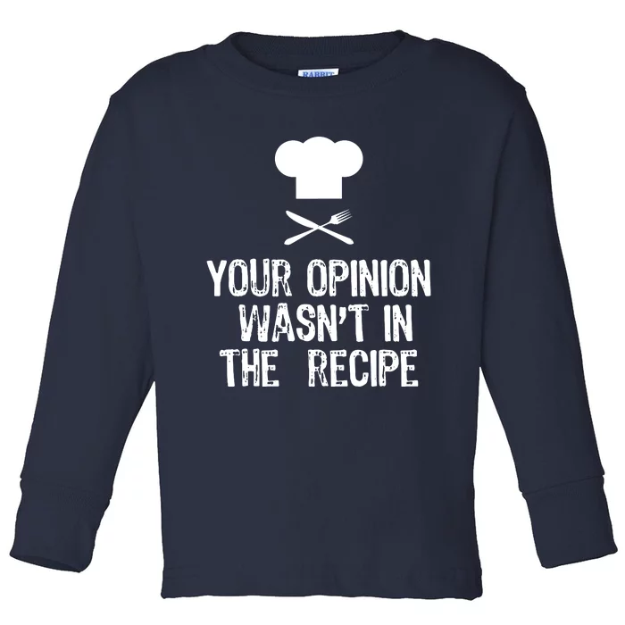 Your Opinion Wasnt In The Recipe Chef Cooking Gift Christmas Toddler Long Sleeve Shirt