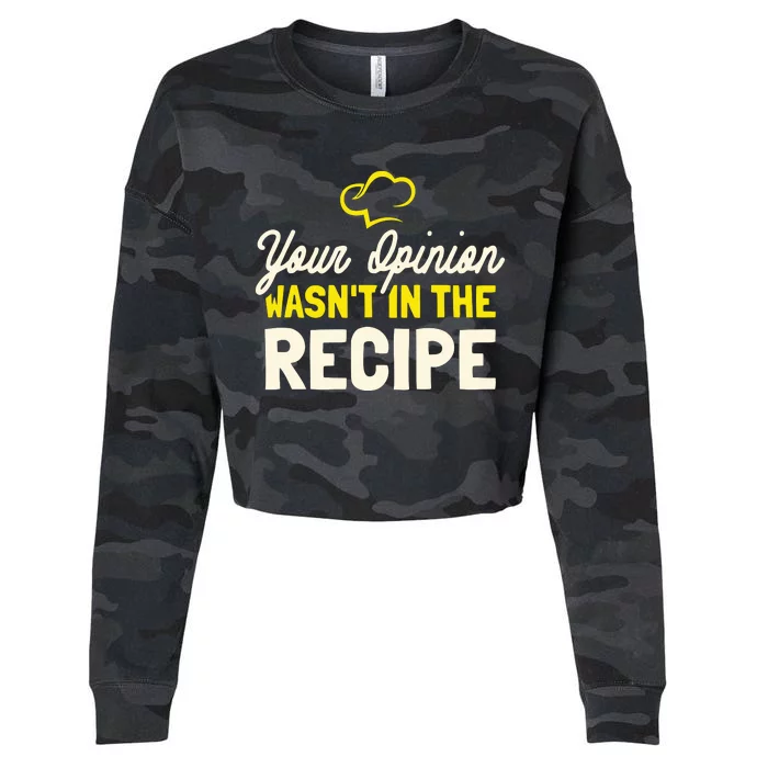 Your Opinion Wasnt In The Recipe Cooking Lover Chef Cook Cropped Pullover Crew