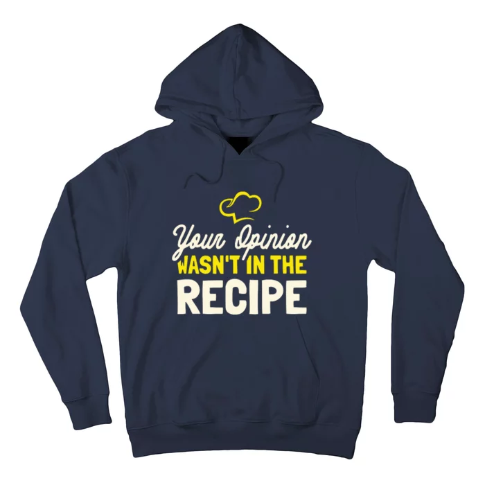 Your Opinion Wasnt In The Recipe Cooking Lover Chef Cook Hoodie