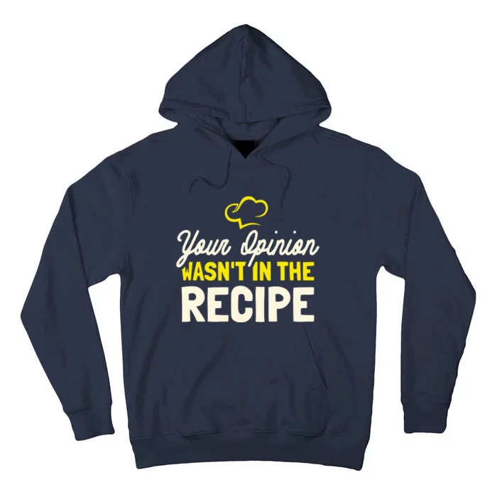 Your Opinion Wasnt In The Recipe Cooking Lover Chef Cook Tall Hoodie