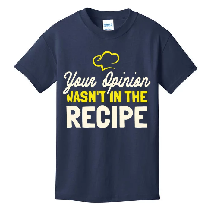 Your Opinion Wasnt In The Recipe Cooking Lover Chef Cook Kids T-Shirt