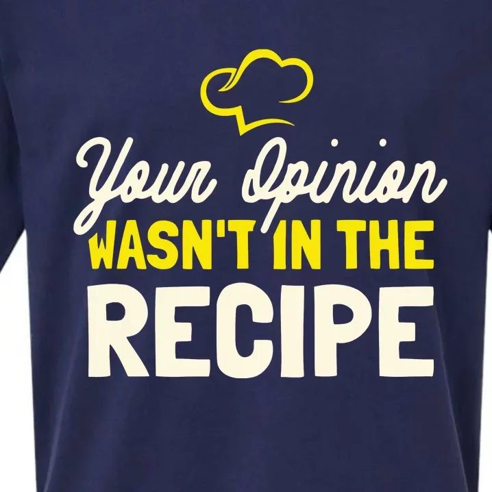 Your Opinion Wasnt In The Recipe Cooking Lover Chef Cook Sueded Cloud Jersey T-Shirt