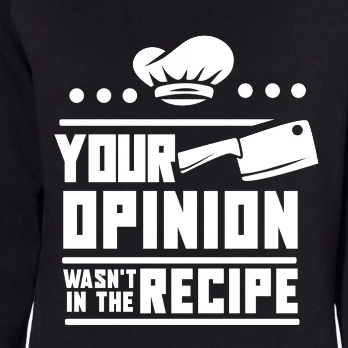 Your Opinion Wasnt In The Recipe Funny Chef Gift Womens California Wash Sweatshirt