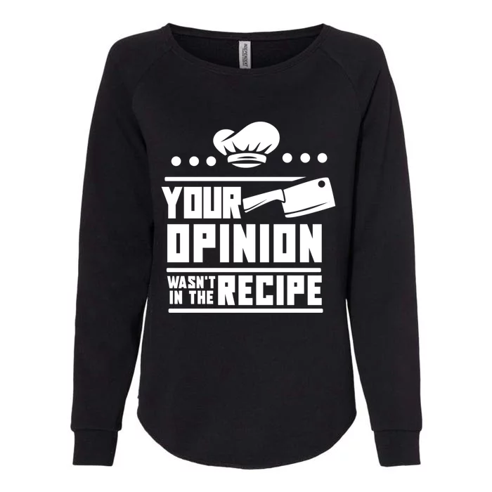 Your Opinion Wasnt In The Recipe Funny Chef Gift Womens California Wash Sweatshirt