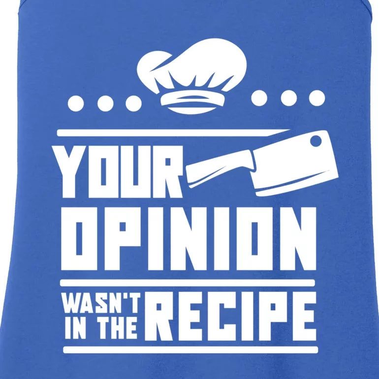 Your Opinion Wasnt In The Recipe Funny Chef Gift Ladies Essential Tank