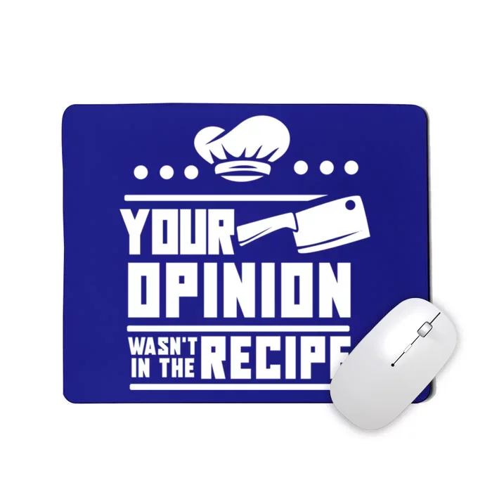 Your Opinion Wasnt In The Recipe Funny Chef Gift Mousepad