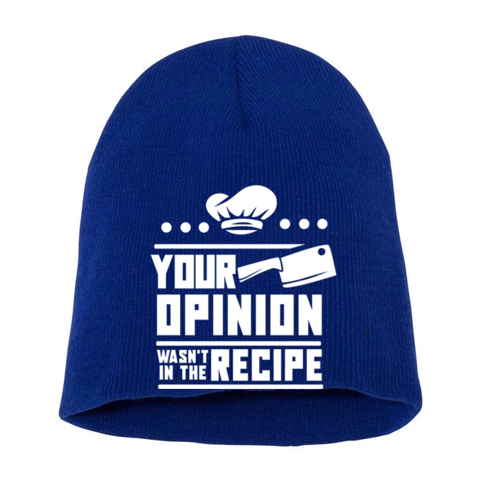 Your Opinion Wasnt In The Recipe Funny Chef Gift Short Acrylic Beanie