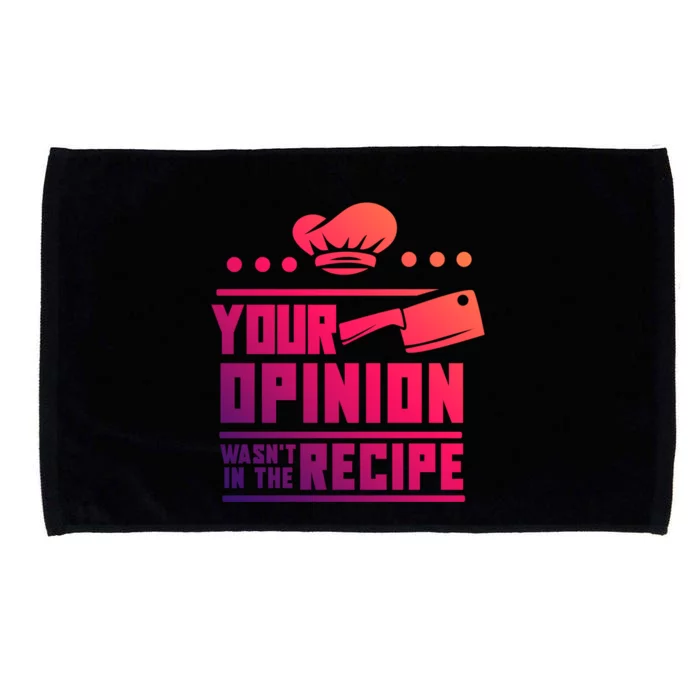 Your Opinion Wasnt In The Recipe Funny Chef Gift Microfiber Hand Towel