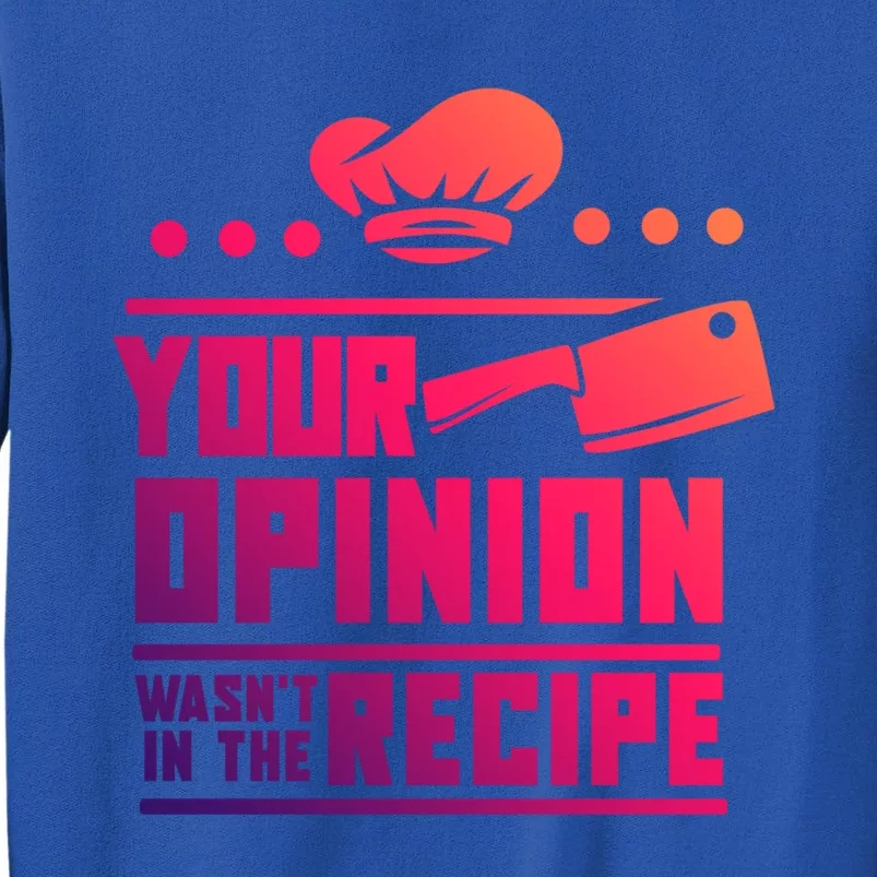 Your Opinion Wasnt In The Recipe Funny Chef Gift Sweatshirt