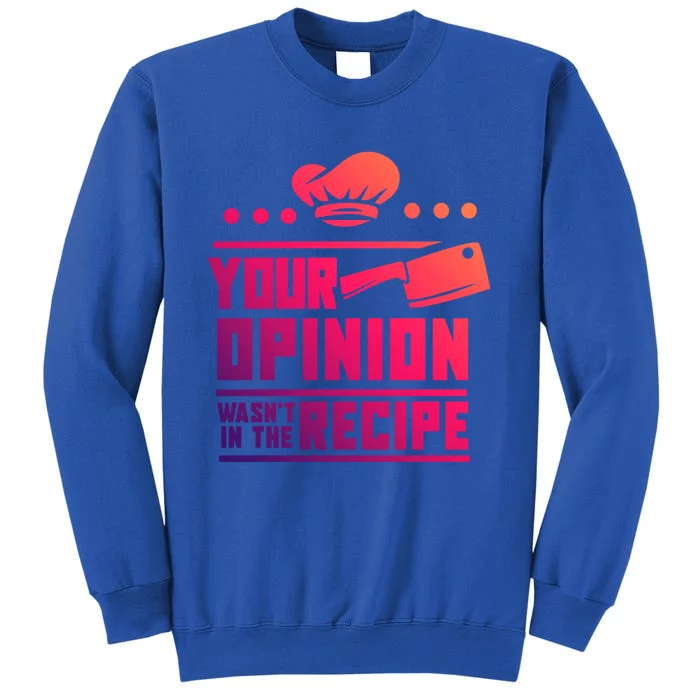 Your Opinion Wasnt In The Recipe Funny Chef Gift Sweatshirt