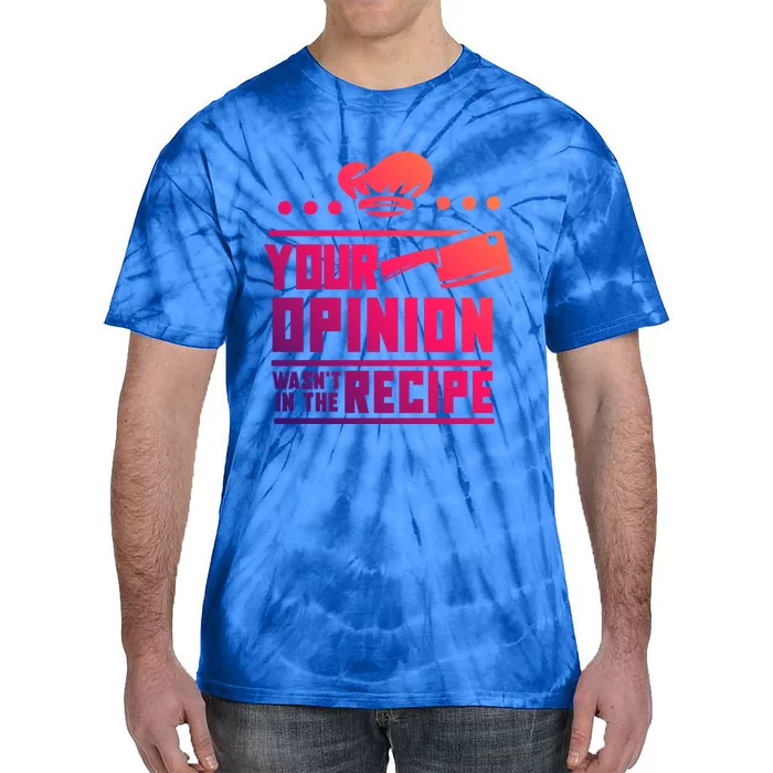 Your Opinion Wasnt In The Recipe Funny Chef Gift Tie-Dye T-Shirt