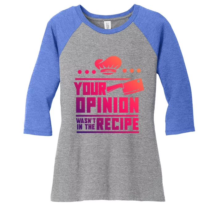 Your Opinion Wasnt In The Recipe Funny Chef Gift Women's Tri-Blend 3/4-Sleeve Raglan Shirt