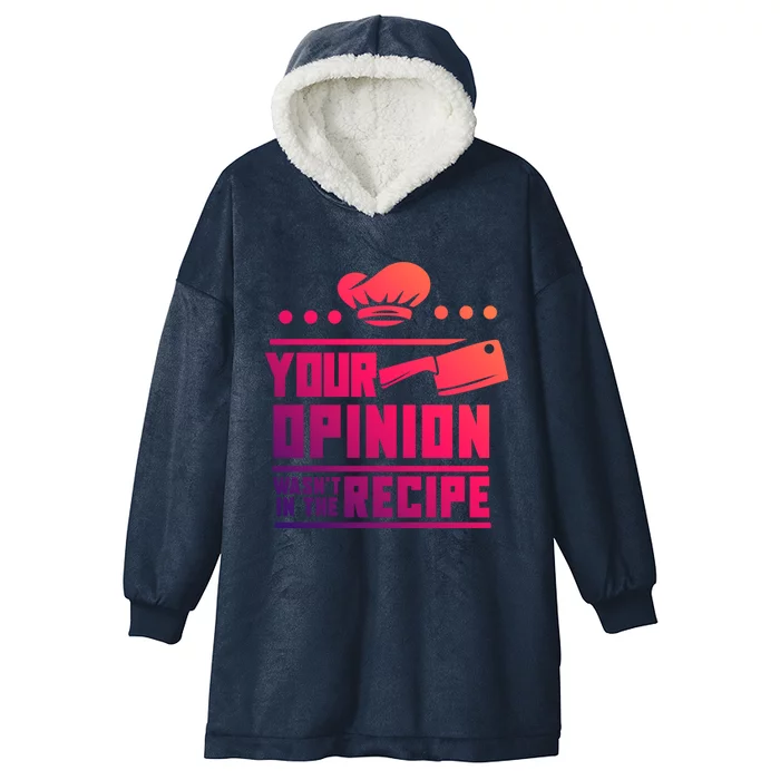 Your Opinion Wasnt In The Recipe Funny Chef Gift Hooded Wearable Blanket