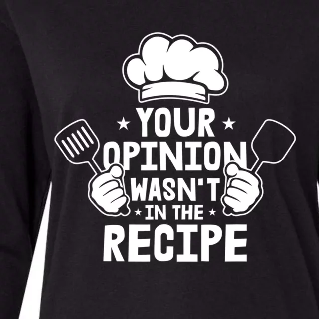 Your Opinion Wasnt In The Recipe Motive For A Cooking Chef Meaningful Gift Womens Cotton Relaxed Long Sleeve T-Shirt